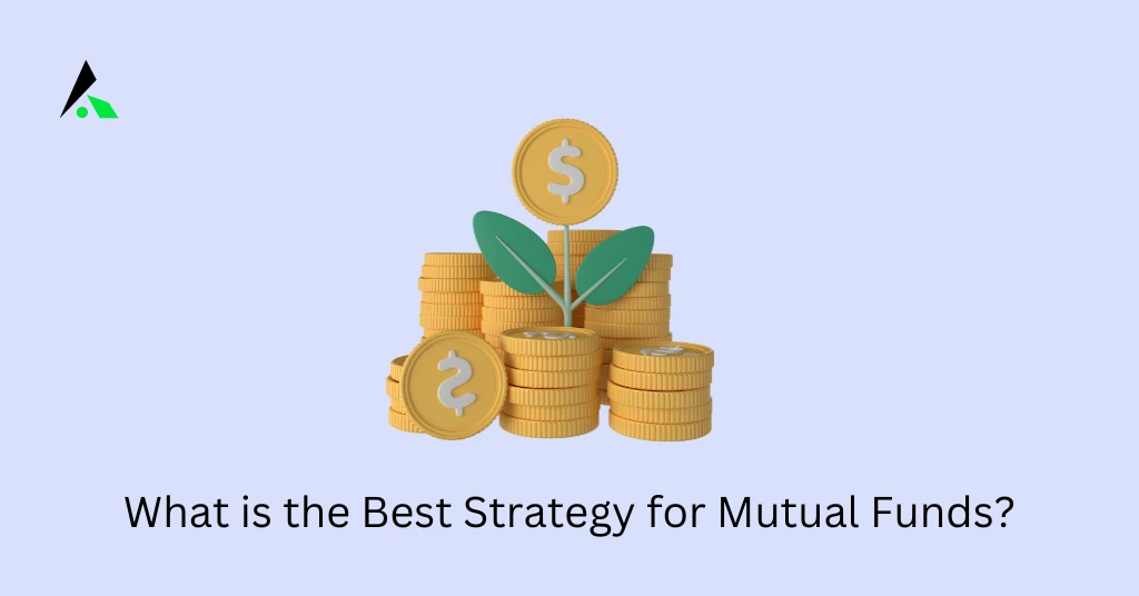 What is the Best Strategy for Mutual Funds?