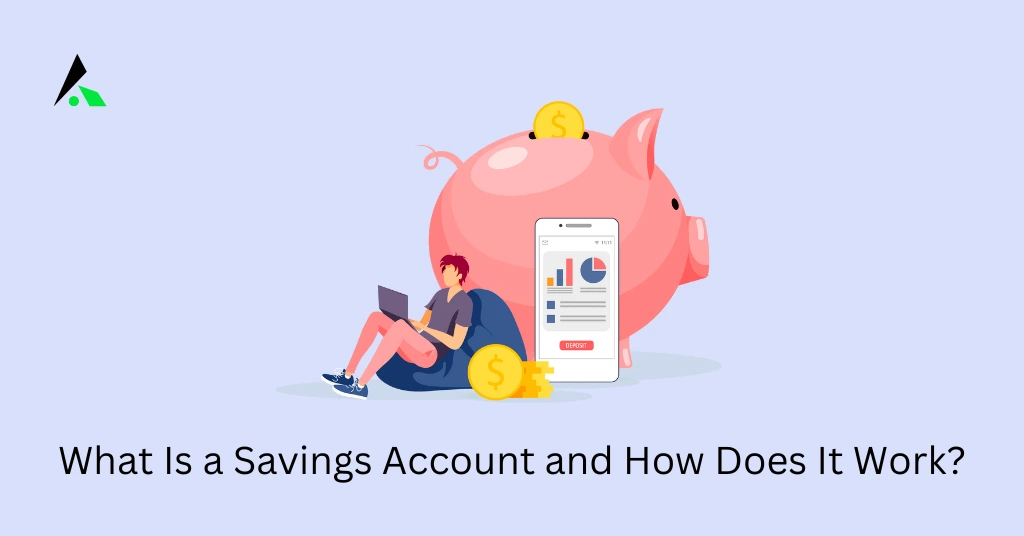 What Is a Savings Account and How Does It Work?