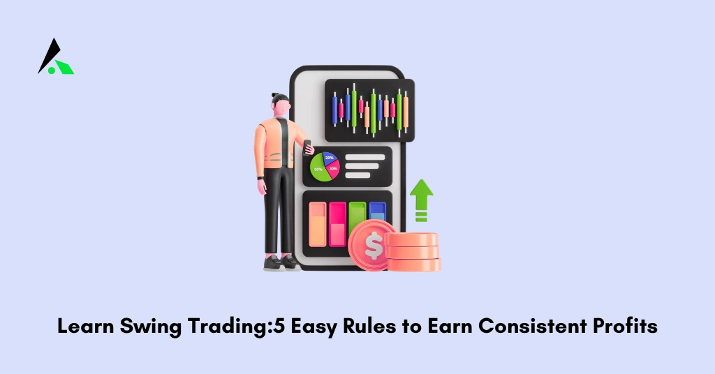 Learn Swing Trading:5 Easy Rules to Earn Consistent Profits